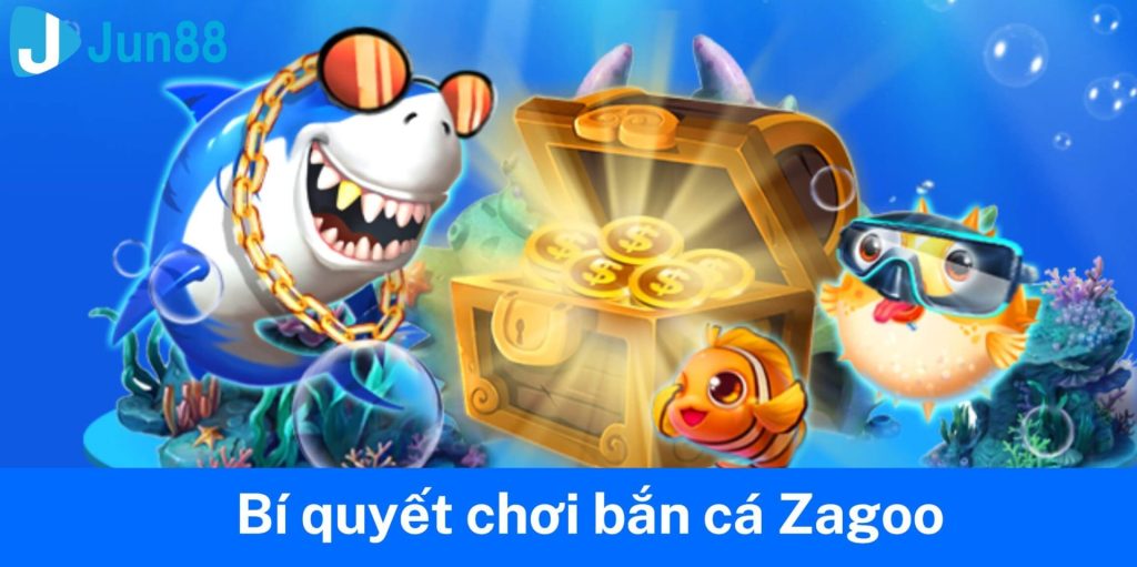 Bí Quyết Chơi Bắn Cá Zagoo