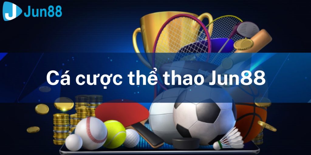 Cá Cược Thể Thao Uy Tín Jun88