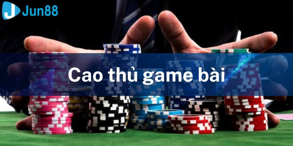 Cách Trở Thành Cao Thủ Game Bài