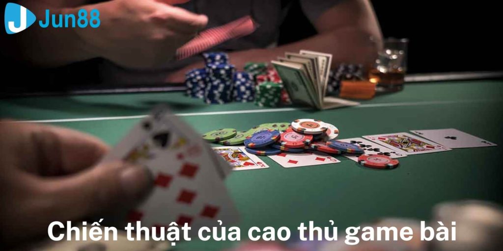 Chiến Thuật Chơi Của Cao Thủ Game Bài