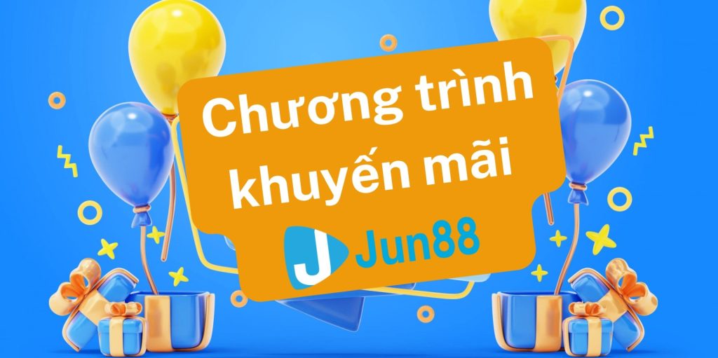 Chương Trình Khuyến Mãi Jun88