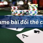 Hướng Dẫn Chơi Game Bài Đổi Thẻ Cào – Rinh Tiền Về Đầy Túi