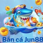 Chơi Game Bắn Cá Jun88 – Kiếm Tiền Thật Cực Dễ