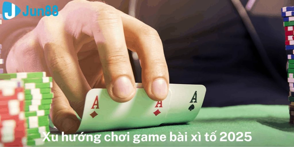 Xu Hướng Chơi Game Bài Xì Tố